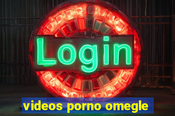 videos porno omegle